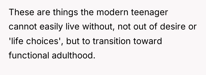 These are things the modern teenager cannot easily live without,...