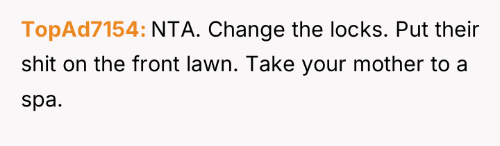 TopAd7154 NTA. Change the locks. Put their shit on the...