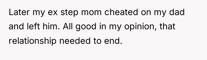 Later my ex step mom cheated on my dad and...
