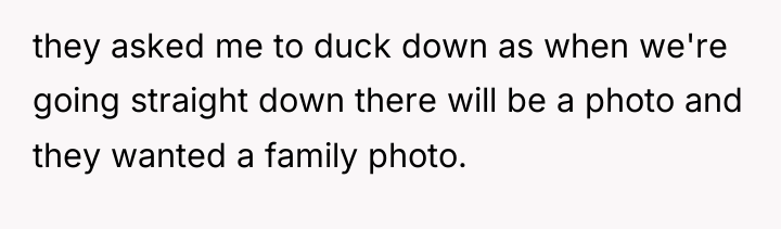 they asked me to duck down as when we're going...