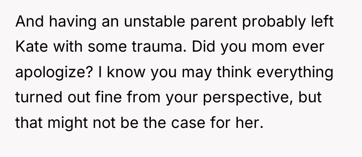 And having an unstable parent probably left Kate with some...