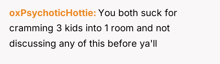 oxPsychoticHottie You both suck for cramming 3 kids into 1...