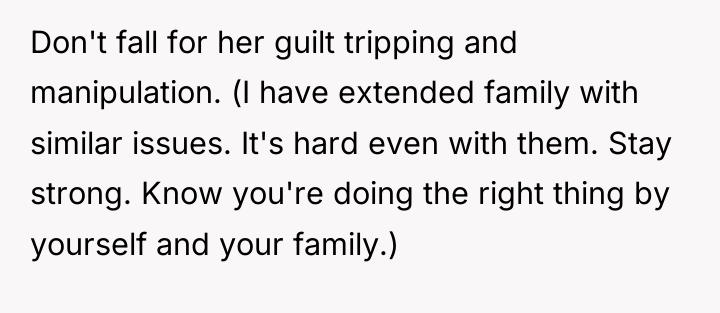 Don't fall for her guilt tripping and manipulation. (I have...