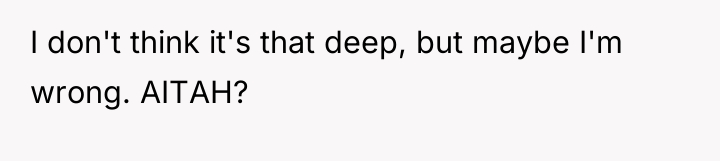 I don't think it's that deep, but maybe I'm wrong....