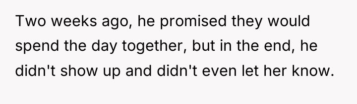 Two weeks ago, he promised they would spend the day...