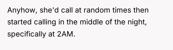 Anyhow, she'd call at random times then started calling in...