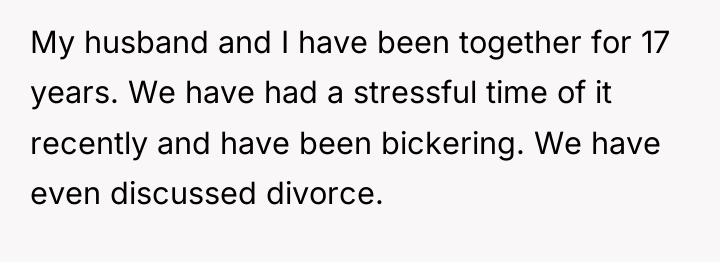 My husband and I have been together for 17 years....