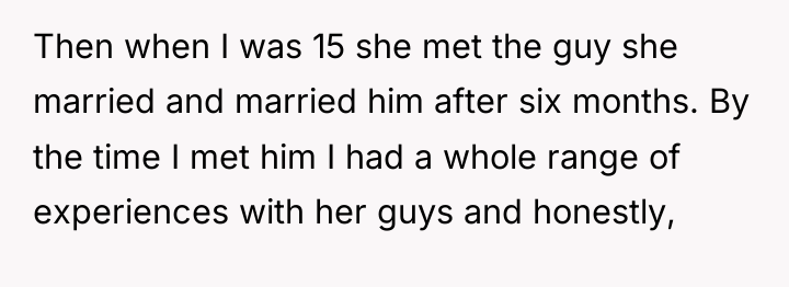 Then when I was 15 she met the guy she...