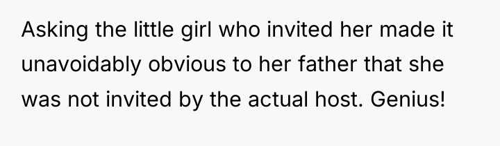 Asking the little girl who invited her made it unavoidably...