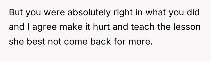 But you were absolutely right in what you did and...