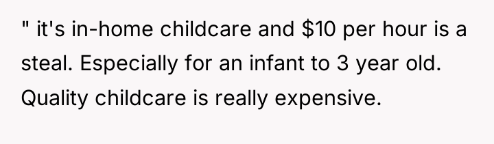 " it's in-home childcare and $10 per hour is a...