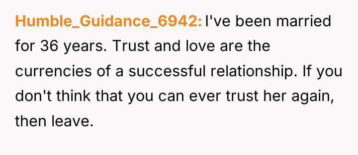 Humble_Guidance_6942 I've been married for 36 years. Trust and love...