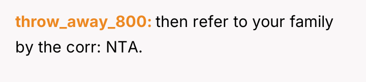 throw_away_800 then refer to your family by the corr: NTA.