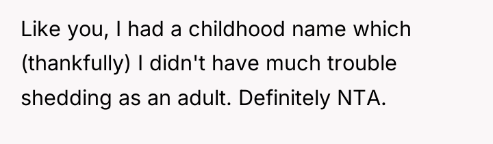 Like you, I had a childhood name which (thankfully) I...