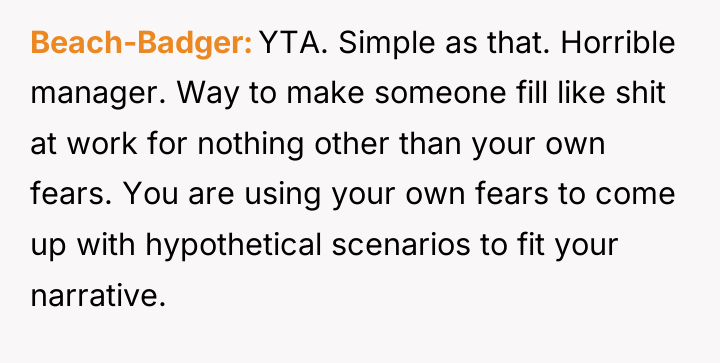 Beach-Badger YTA. Simple as that. Horrible manager. Way to make...
