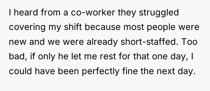 I heard from a co-worker they struggled covering my shift...
