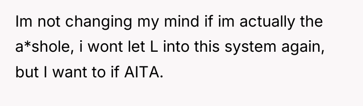 Im not changing my mind if im actually the a*shole,...