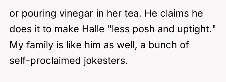 or pouring vinegar in her tea. He claims he does...