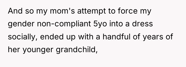 And so my mom's attempt to force my gender non-compliant...