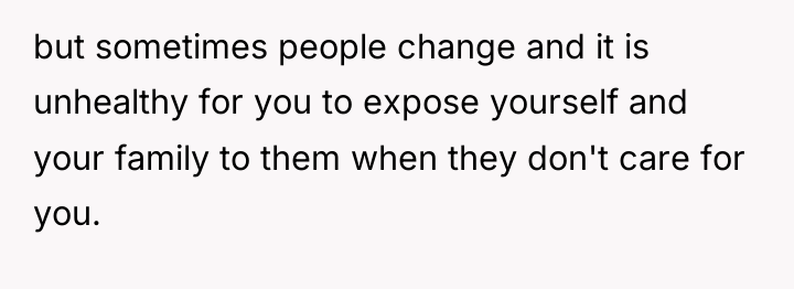 but sometimes people change and it is unhealthy for you...