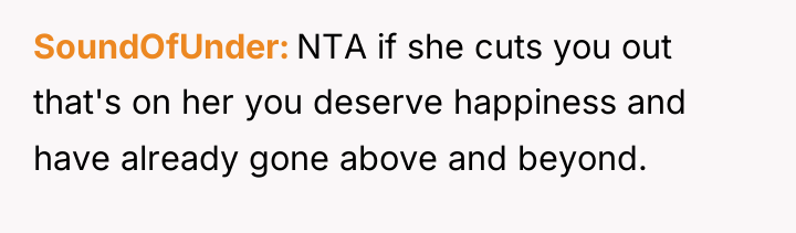 SoundOfUnder NTA if she cuts you out that's on her...