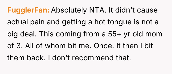 FugglerFan Absolutely NTA. It didn't cause actual pain and getting...