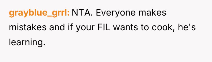 grayblue_grrl NTA. Everyone makes mistakes and if your FIL wants...