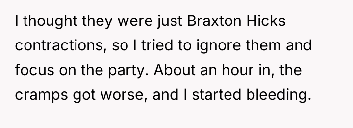 I thought they were just Braxton Hicks contractions, so I...