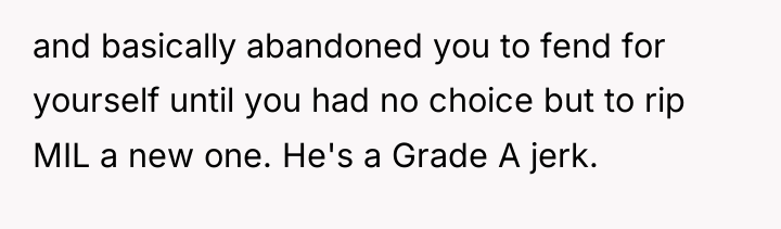 and basically abandoned you to fend for yourself until you...