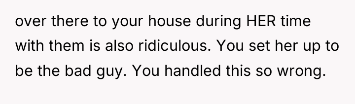 over there to your house during HER time with them...
