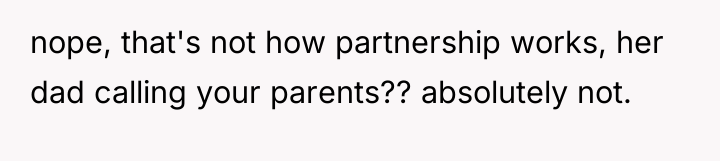 nope, that's not how partnership works, her dad calling your...