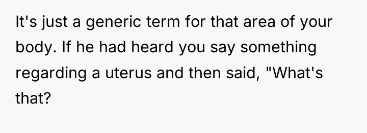 It's just a generic term for that area of your...