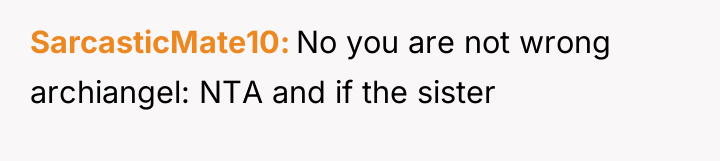 SarcasticMate10 No you are not wrong archiangel: NTA and if...