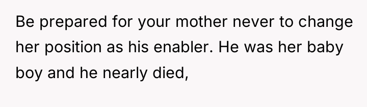 Be prepared for your mother never to change her position...