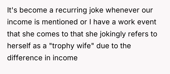 It's become a recurring joke whenever our income is mentioned...