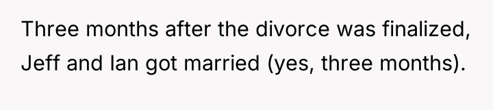 Three months after the divorce was finalized, Jeff and Ian...