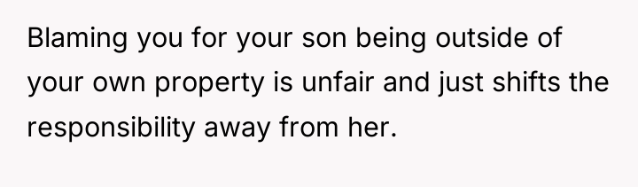 Blaming you for your son being outside of your own...