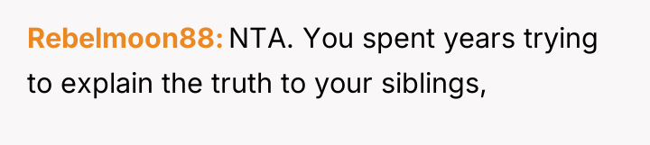 Rebelmoon88 NTA. You spent years trying to explain the truth...