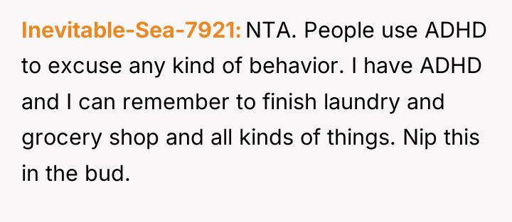 Inevitable-Sea-7921 NTA. People use ADHD to excuse any kind of...