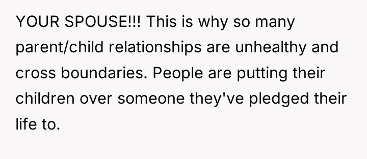 YOUR SPOUSE!!! This is why so many parent/child relationships are...