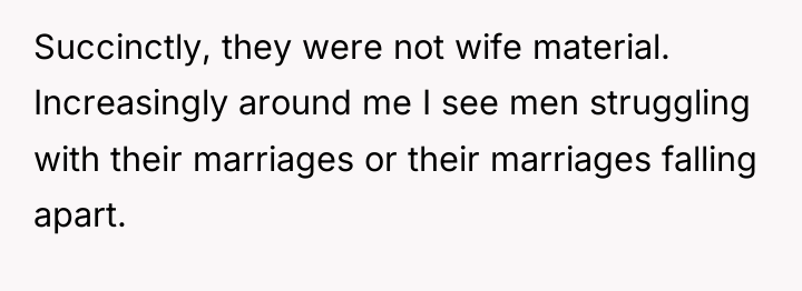 Succinctly, they were not wife material. Increasingly around me I...
