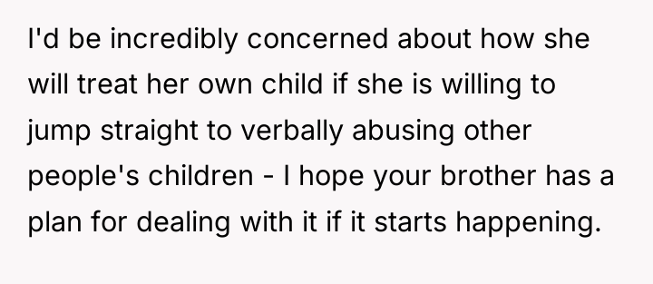 I'd be incredibly concerned about how she will treat her...