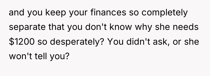 and you keep your finances so completely separate that you...