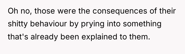 Oh no, those were the consequences of their shitty behaviour...