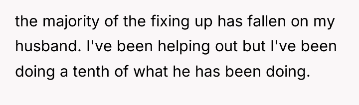 the majority of the fixing up has fallen on my...