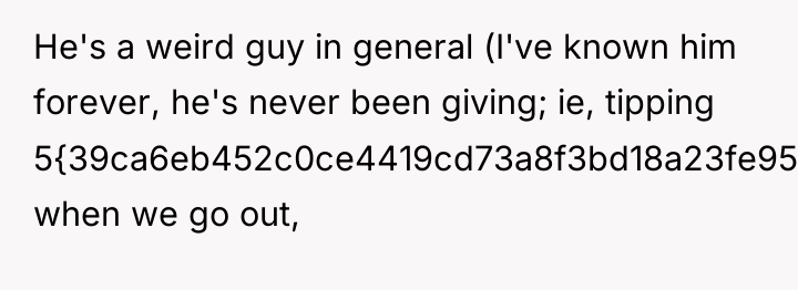 He's a weird guy in general (I've known him forever,...