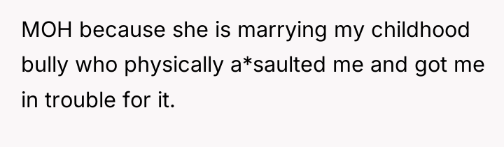 MOH because she is marrying my childhood bully who physically...