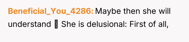 Beneficial_You_4286 Maybe then she will understand She is delusional:...