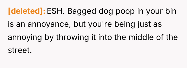 [deleted] ESH. Bagged dog poop in your bin is an...