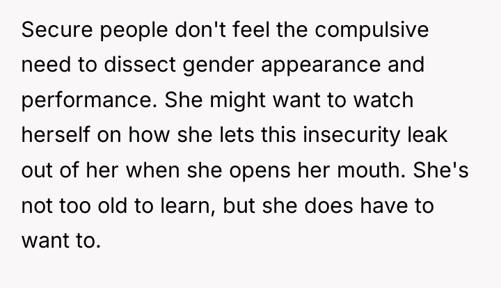 Secure people don't feel the compulsive need to dissect gender...